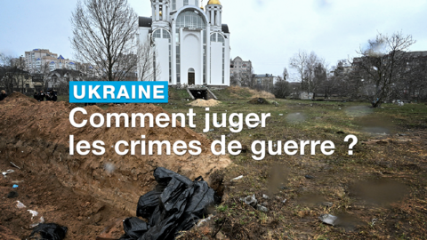 Guerre en Ukraine : les responsables d'exactions seront-ils jugés un jour ?