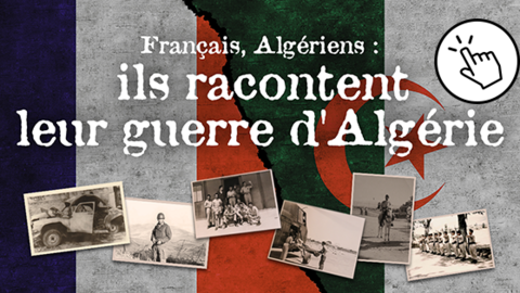 Algériens, Français : ils racontent leur guerre d'Algérie